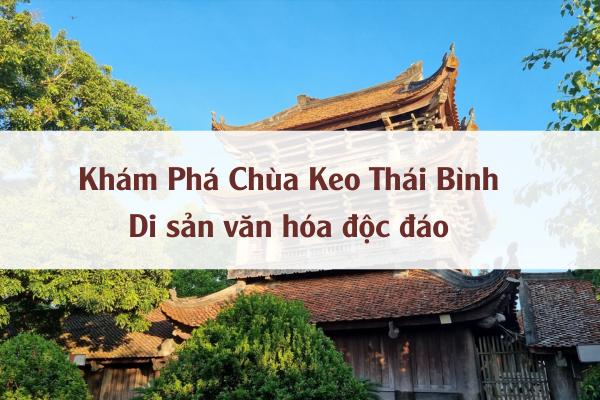 Khám Phá Chùa Keo Thái Bình – Di sản văn hóa độc đáo